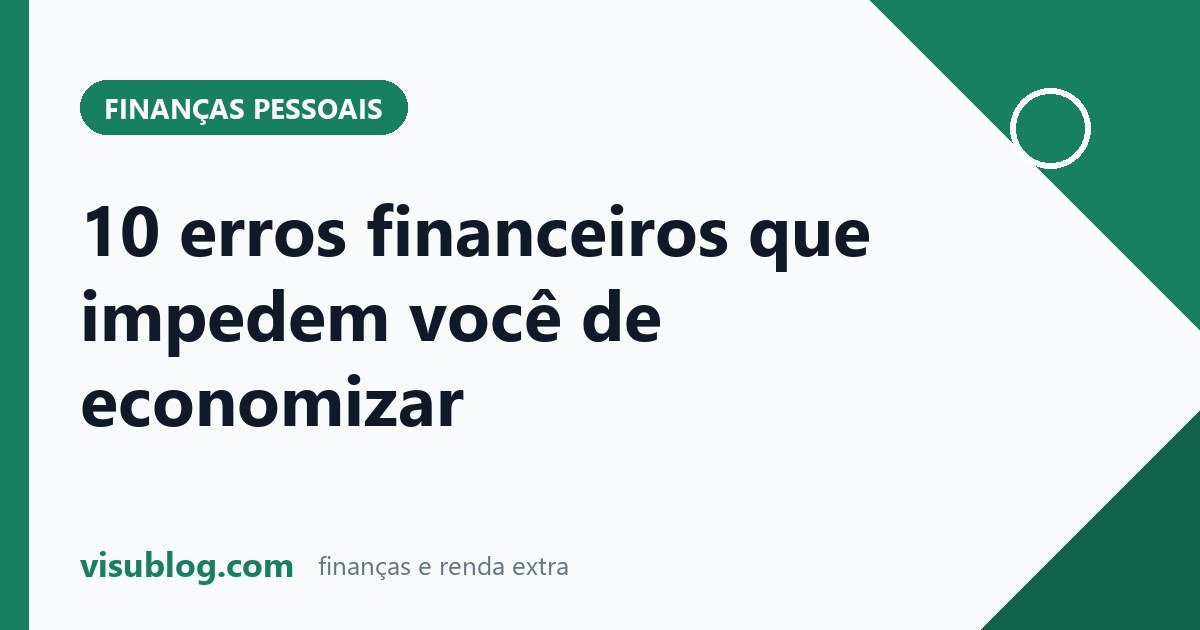 Ilustração do artigo sobre erros financeiros: 10 erros financeiros que impedem você de economizar