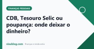 Ilustração do artigo sobre Tesouro Selic ou poupança: CDB, Tesouro Selic ou poupança: qual escolher?